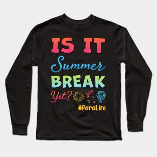 Happy Last Day of School Is It Summer Break Yet ParaLife Long Sleeve T-Shirt